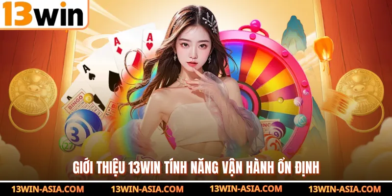 Giới thiệu 13Win tính năng vận hành ổn định